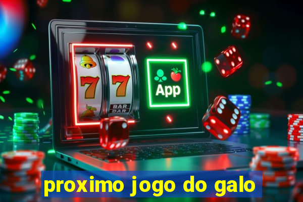 proximo jogo do galo